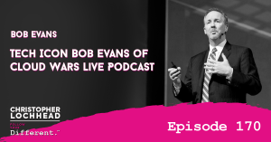 170 Tech Icon Bob Evans, of Cloud Wars Live Podcast