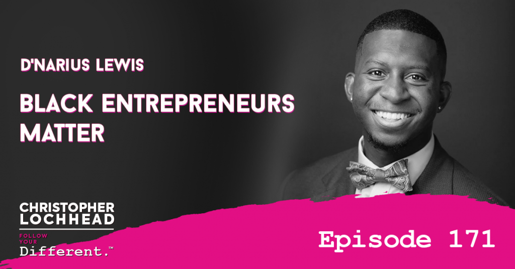 171 Black Entrepreneurs Matter w/ D'Narius Lewis