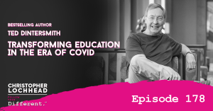178 Transforming Education In The Era of Covid w/ Ted Dintersmith bestselling author