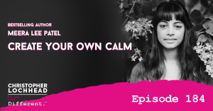 184 Create Your Own Calm | Bestselling Author Meera Lee Patel
