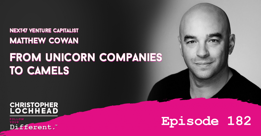 182 From Unicorn Companies To Camels w/ Matthew Cowan, Next47 Venture Capitalist