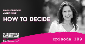 189 How to Decide |Annie Duke, Champion Poker Player