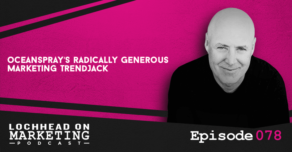 078 Oceanspray’s Radically Generous Marketing TrendJack