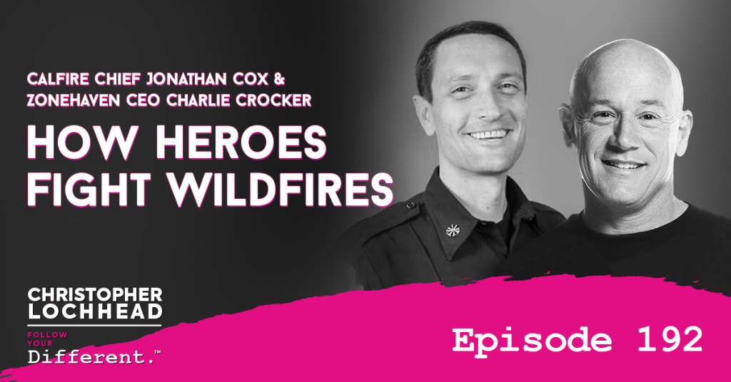 192 How Heroes Fight Wildfires w/CAL FIRE Chief Jonathan Cox & ZoneHaven CEO Charlie Crocker