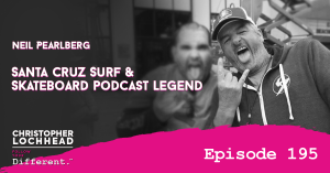 195 Neil Pearlberg, Santa Cruz Surf & Skateboard Podcast Legend