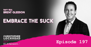 197 Embrace The Suck w/ Navy SEAL Brent Gleeson