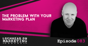 083 The Problem With Your Marketing Plan