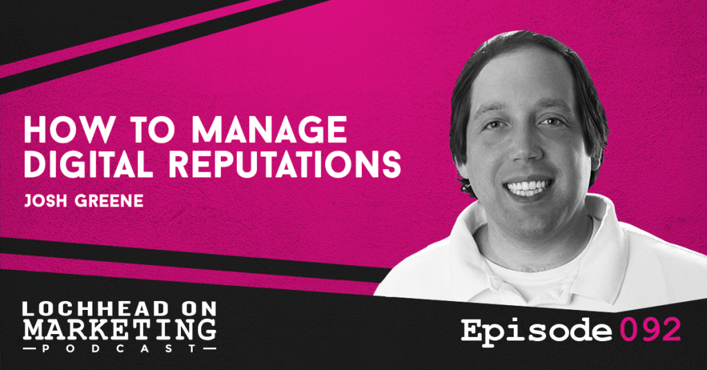 092 How To Manage Digital Reputations W/ Josh Greene