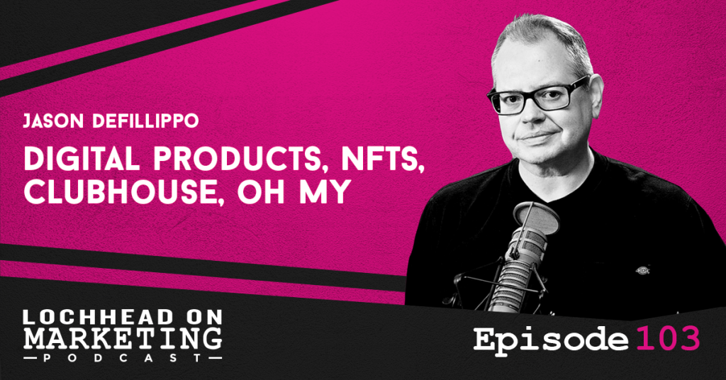 103 LOM Digital Products, NFTs, Clubhouse, Oh My with Jason DeFillippo