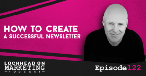 LOM_Episodes-122 How to create a successful newsletter