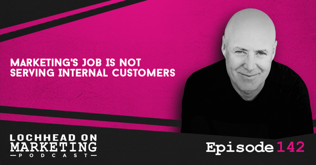 LOM_Episodes-142 Marketing Job Is NOT Serving Internal Customers