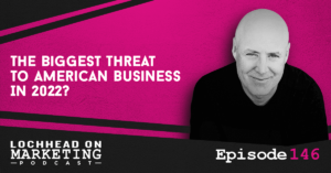 LOM_Episodes-146 The Biggest Threat to American Business in 2022