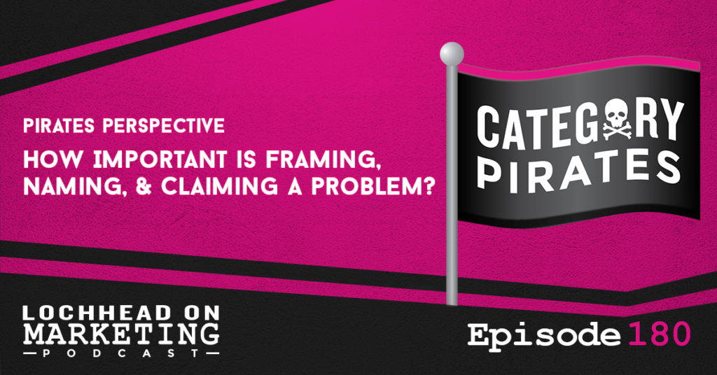https://lochhead.com/how-important-is-framing-naming-and-claiming-a-problem-pirates-perspective/