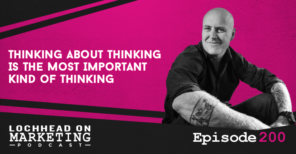 LOM_Episodes-200 Thinking about thinking & marketing