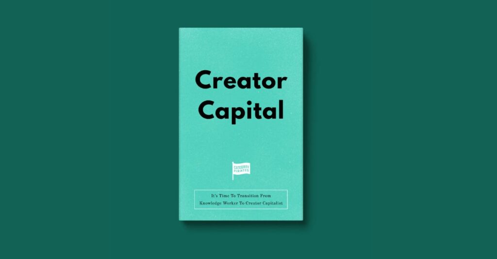 It’s Time To Transition From Knowledge Worker To Creator Capitalist